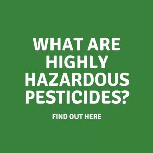 What are highly hazardous pesticides?